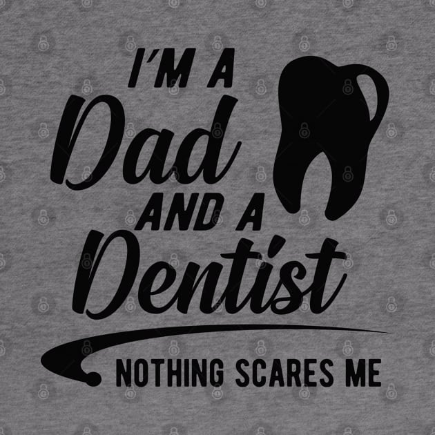 Dentist and dad  - I'm dad and a dentist nothing scares me by KC Happy Shop